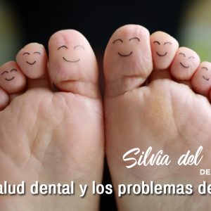 La salud dental y los problemas de pie